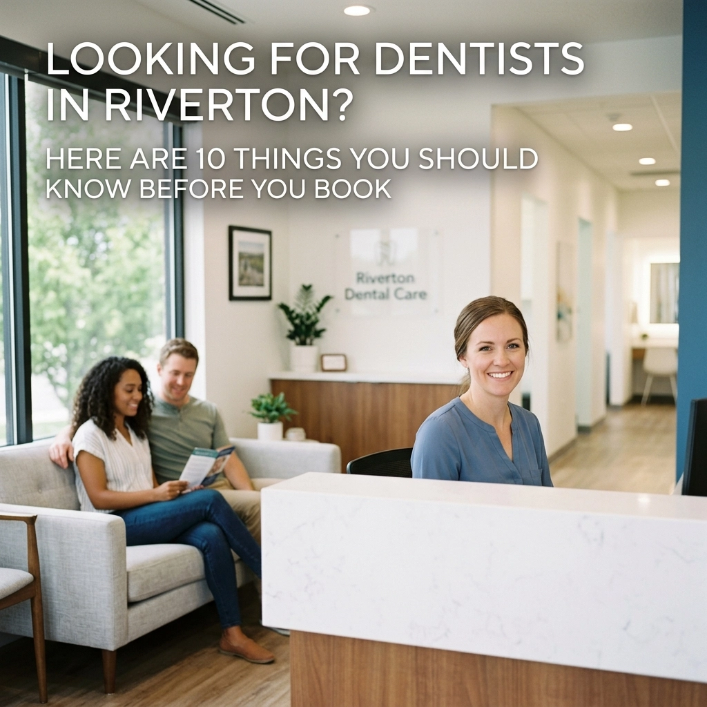 Looking For Dentists in Riverton? Here Are 10 Things You Should Know Before You Book